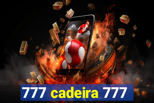 777 cadeira 777